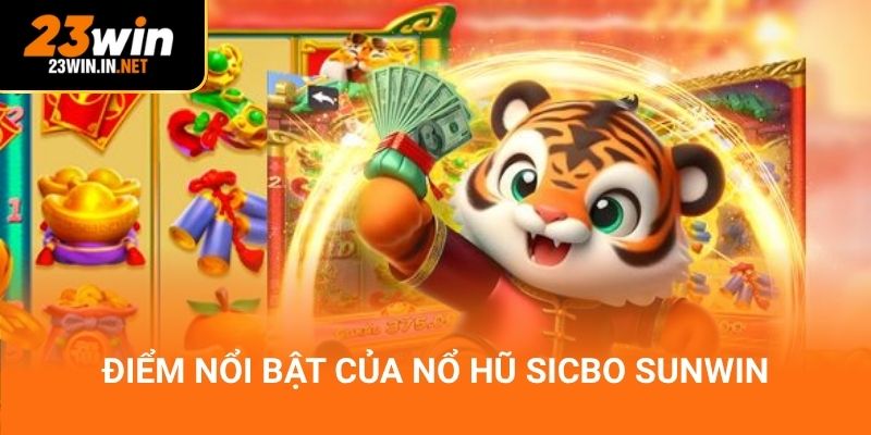 Điểm nổi bật của nổ hũ Sicbo sunwin