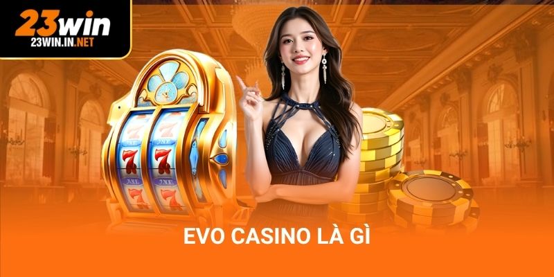 EVO Casino – Cá Cược Đỉnh Cao, Trải Nghiệm Như Thật