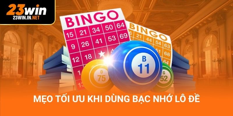 Mẹo tối ưu khi dùng bạc nhớ lô đề