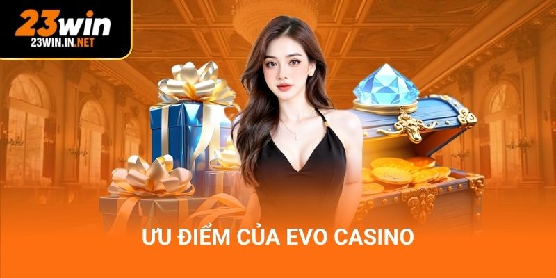Ưu điểm của EVO Casino