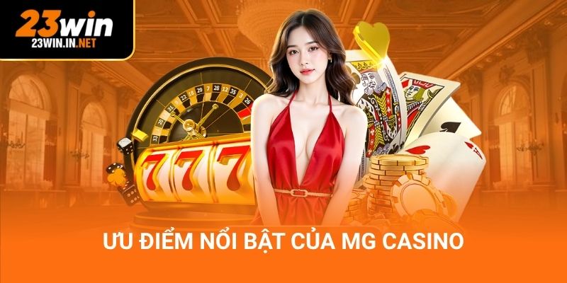 Ưu điểm nổi bật của MG Casino